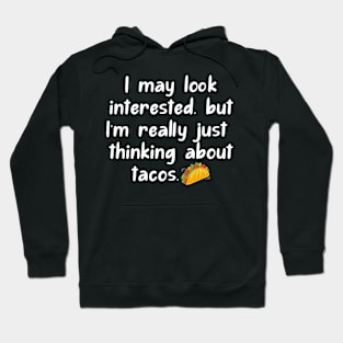 I may look interested, but I'm really just thinking about tacos. Hoodie